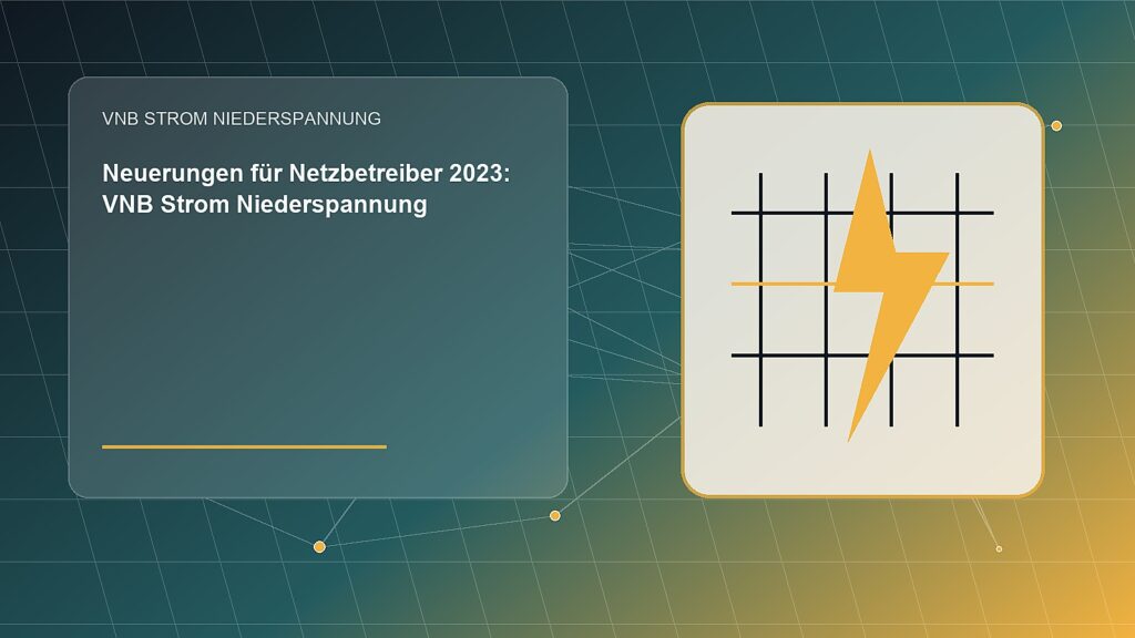 Neuerungen für Netzbetreiber 2023: VNB Strom Niederspannung