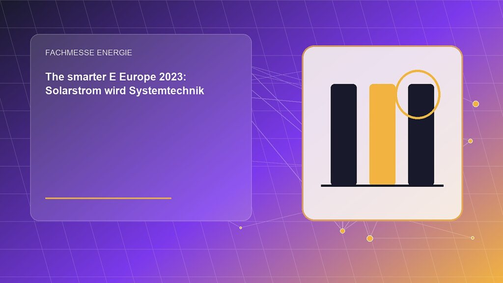 The smarter E Europe 2023: Solarstrom wird Systemtechnik