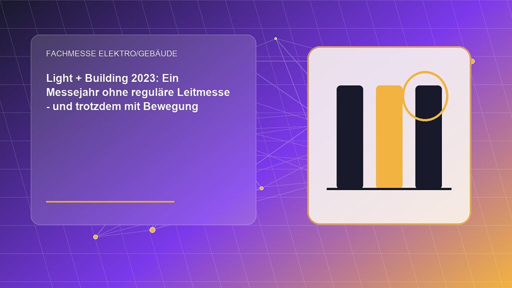 Light + Building 2023: Ein Messejahr ohne reguläre Leitmesse – und trotzdem mit Bewegung