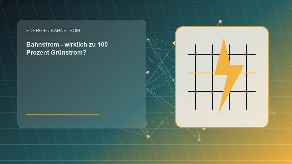 Bahnstrom – wirklich zu 100 Prozent Grünstrom?
